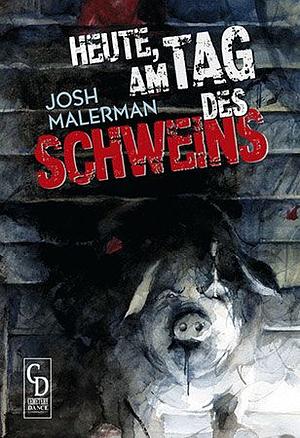Heute, am Tag des Schweins by Josh Malerman