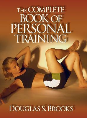 The Complete Book of Personal Training by Douglas Brooks