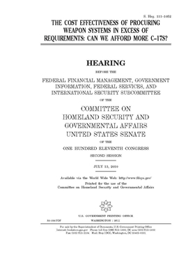 The cost effectiveness of procuring weapon systems in excess of requirements: can we afford more C-17s? by United States Congress, United States Senate, Committee on Homeland Security (senate)