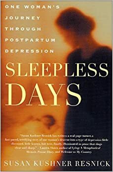 Sleepless Days: One Woman's Journey Through Postpartum Depression by Susan Kushner Resnick