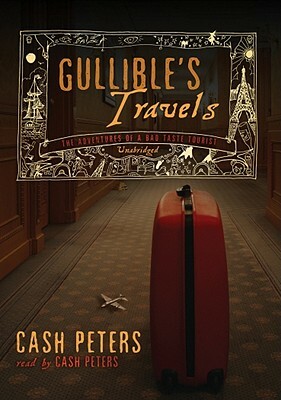 Gullible's Travels: The Adventures of a Bad Taste Tourist by 