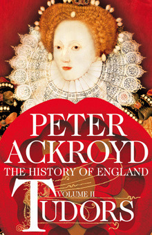 Tudors: The History of England from Henry VIII to Elizabeth I by Peter Ackroyd