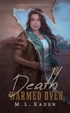 Death Warmed Over: A Mythical Desires Universe Novel by M.L. Eaden