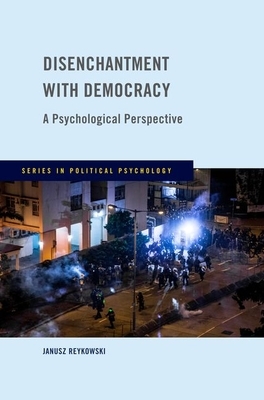 Disenchantment with Democracy: A Psychological Perspective by Janusz Reykowski