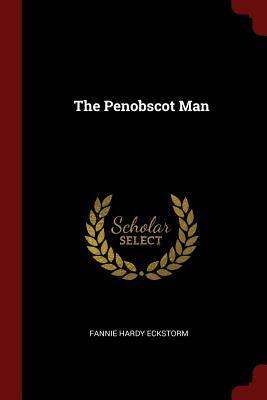 The Penobscot Man by Fannie Hardy Eckstorm