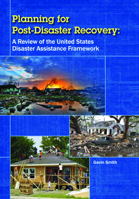 Planning for Post-Disaster Recovery: A Review of the United States Disaster Assistance Framework by Gavin Smith