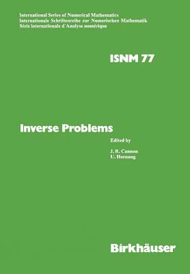 Inverse Problems: Proceedings of the Conference Held at the Mathematical Research Institute at Oberwolfach, Black Forest, May 18-24,1986 by Hornung, Cannon