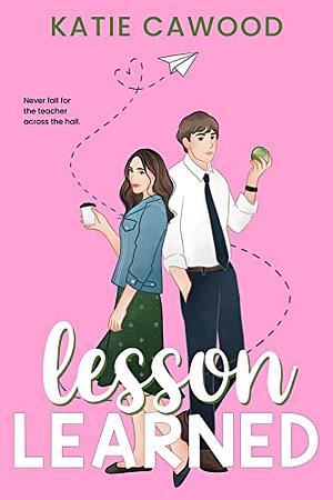 Lesson Learned: A Friends-to-Lovers Romantic Comedy by Katie Cawood