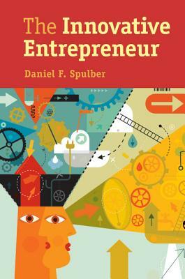 The Innovative Entrepreneur by Daniel F. Spulber