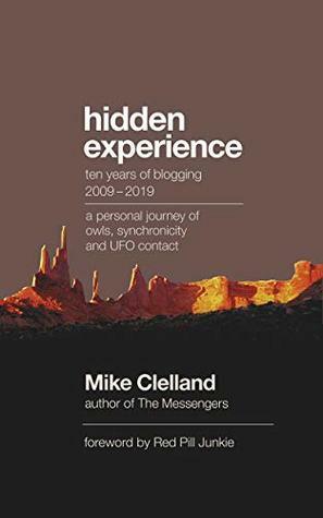Hidden Experience: Ten years of blogging 2009-2019 — a personal journey of owls, synchronicity and UFO contact by Mike Clelland, Red Pill Junkie
