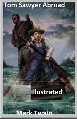 Tom Sawyer Abroad Illustrated by Mark Twain