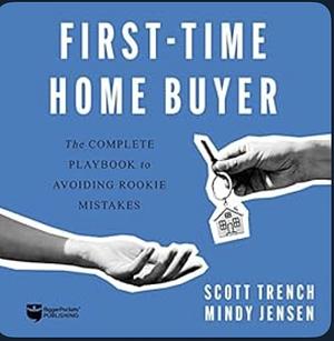 First-Time Home Buyer: The Complete Playbook to Avoiding Rookie Mistakes by Scott Trench, Mindy Jensen