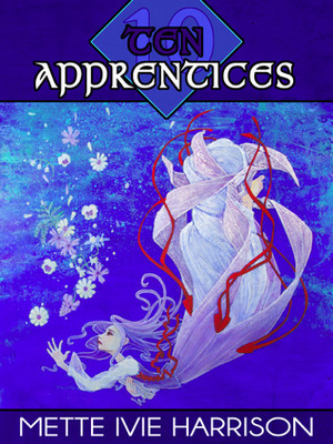 Ten Apprentices by Mette Ivie Harrison