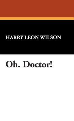 Oh. Doctor! by Harry Leon Wilson