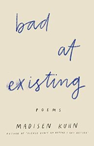 Bad At Existing by Madisen Kuhn