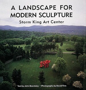 A Landscape for Modern Sculpture: Storm King Art Center by John Beardsley