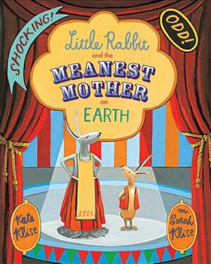 Little Rabbit and the Meanest Mother on Earth by Kate Klise