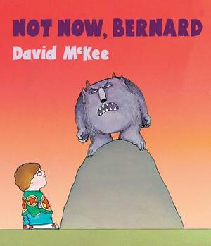 Not Now, Bernard [With Qr Code for a Free Downloadable Audiobook] by David McKee