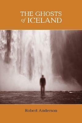 The Ghosts of Iceland by Robert Anderson