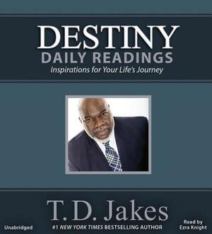 Destiny Daily Readings: Inspirations for Your Life's Journey by T.D. Jakes