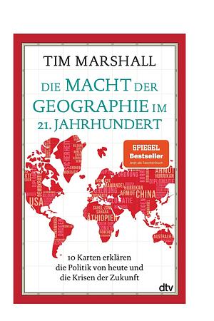 Die Macht der Geographie im 21. Jahrhundert: 10 Karten erklären die Politik von heute und die Krisen der Zukunft | Aktualisierte Ausgabe by Tim Marshall