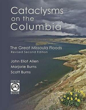 Cataclysms on the Columbia: The Great Missoula Floods by Scott Burns, Marjorie Burns, John Eliot Allen