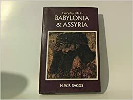 Everyday Life in Babylonia And Assyria by Henry William Frederick Saggs