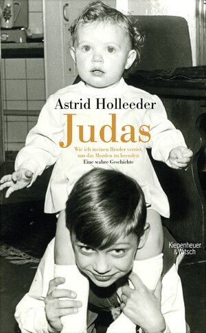 Judas: Wie ich meinen Bruder verriet, um das Morden zu beenden. Eine wahre Geschichte by Astrid Holleeder