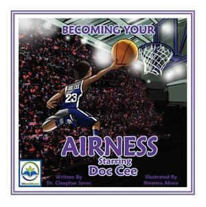 Becoming Your Airness Starring Doc Cee, Volume 1 by Cleophas Jones