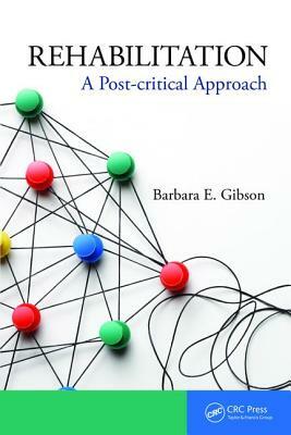 Rehabilitation: A Post-Critical Approach by Barbara Gibson