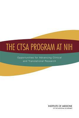 The Ctsa Program at Nih: Opportunities for Advancing Clinical and Translational Research by Institute of Medicine, Board on Health Sciences Policy, Committee to Review the Clinical and Tra