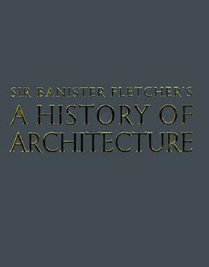 Banister Fletcher's a History of Architecture by 