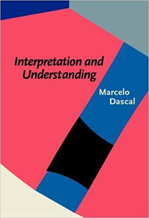 Interpretation and Understanding by Marcelo Dascal
