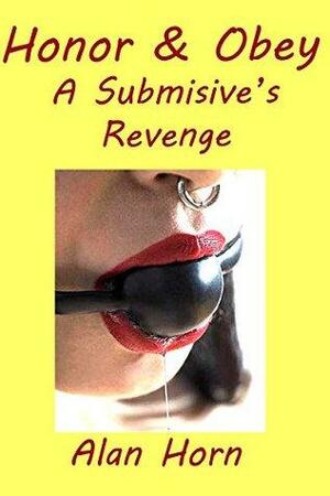 Honor & Obey: A Submissive's Revenge by Alan Horn