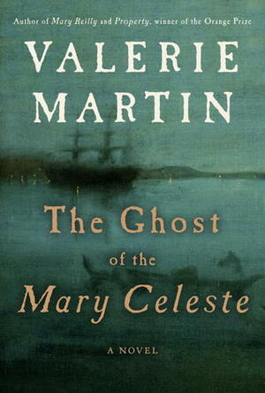 The Ghost of the Mary Celeste by Valerie Martin