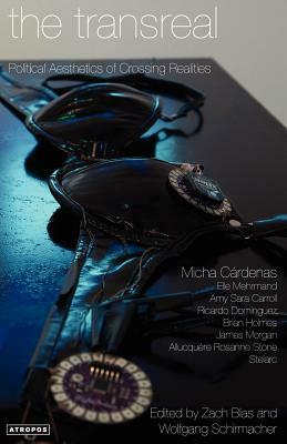 The Transreal Political Aesthetics of Crossing Realities by micha cárdenas, Elle Mehrmand, Amy Sara Carroll