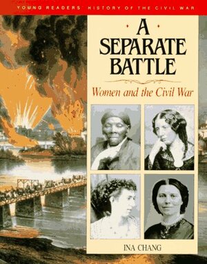 A Separate Battle: Women and the Civil War by Ina Chang