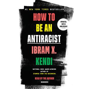 How to Be an Antiracist by Ibram X. Kendi