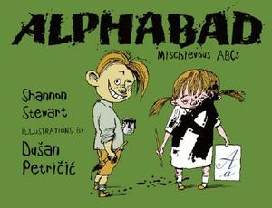 Alphabad: Mischievous ABCs by Shannon Stewart