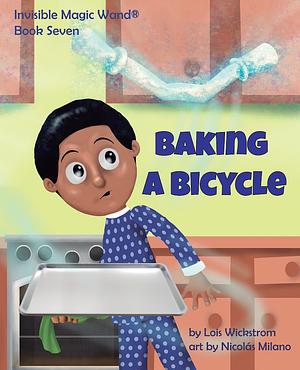 Baking a Bicycle: Invisible Magic Wand	 by Lois Wickstrom