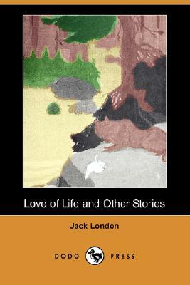 Love of Life and Other Stories (Dodo Press) by Jack London