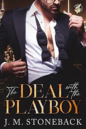 The Deal with the Playboy: A Billionaire Romance by J.M. Stoneback, J.M. Stoneback