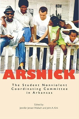 Arsnick: The Student Nonviolent Coordinating Committee in Arkansas by Jennifer Jensen Wallach
