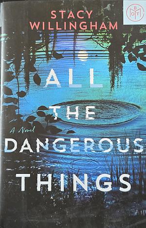 All the Dangerous Things by Stacy Willingham