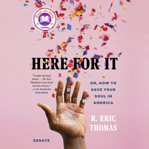 Here for It: Or, How to Save Your Soul in America by R. Eric Thomas