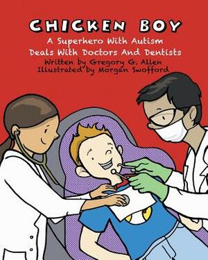 Chicken Boy: A Super Hero with Autism Deals with Doctors & Dentists by Gregory G. Allen
