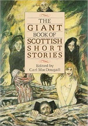 The Giant Book of Scottish Short Stories by Carl MacDougall