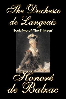 The Duchesse de Langeais, Book Two of 'The Thirteen' by Honore de Balzac, Fiction, Literary, Historical by Honoré de Balzac