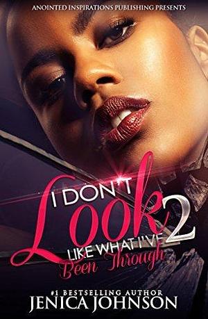 I Don't Look Like What I've Been Through 2 by Jenica Johnson, Jenica Johnson