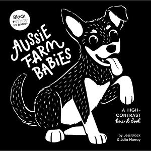 Aussie Farm Babies: A High-Contrast Board Book (Black and White for Babies, #3) by Jess Black